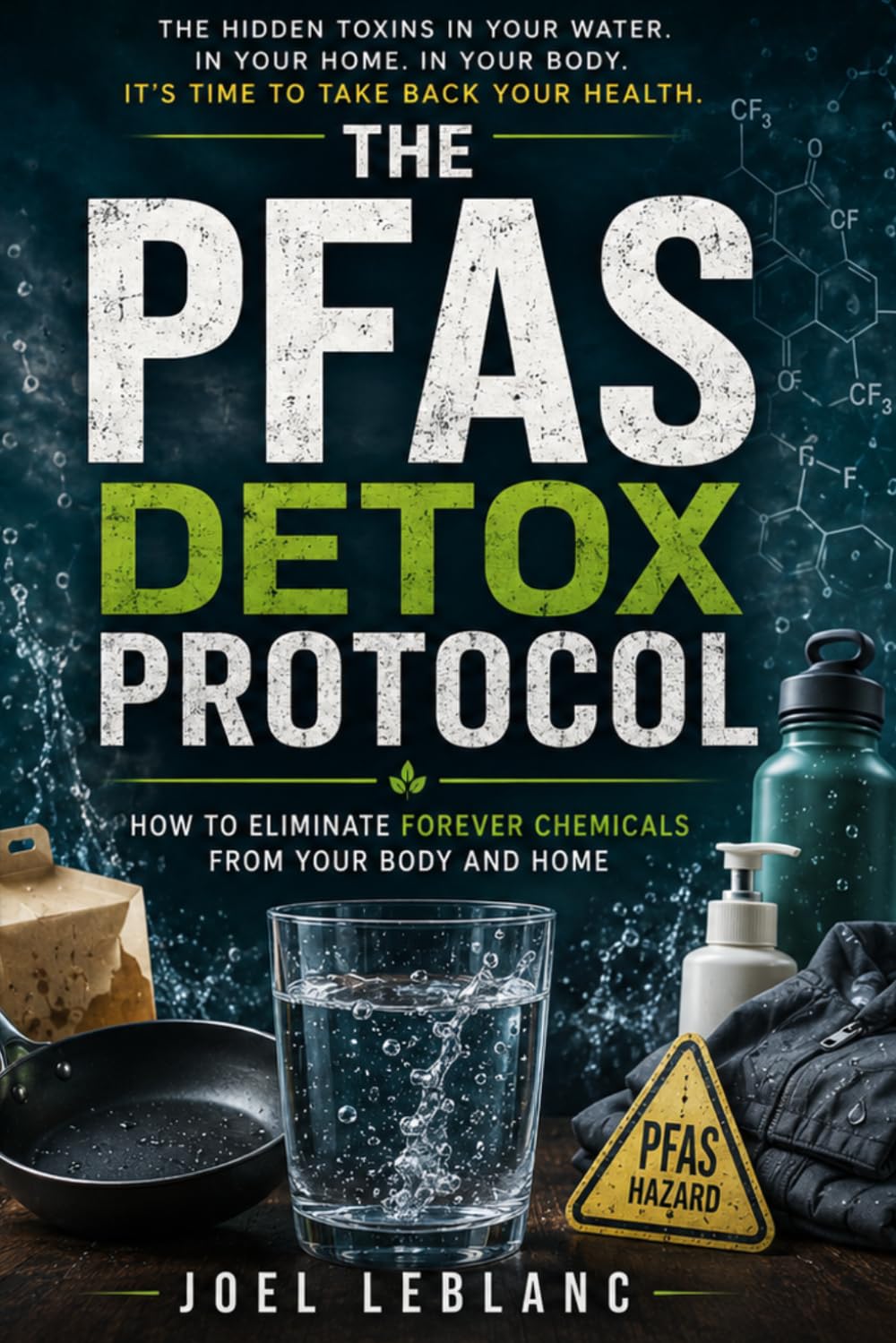 The PFAS Detox Protocol: How to Eliminate Forever Chemicals From Your Body and Home (The Everyday Toxic Load Series)