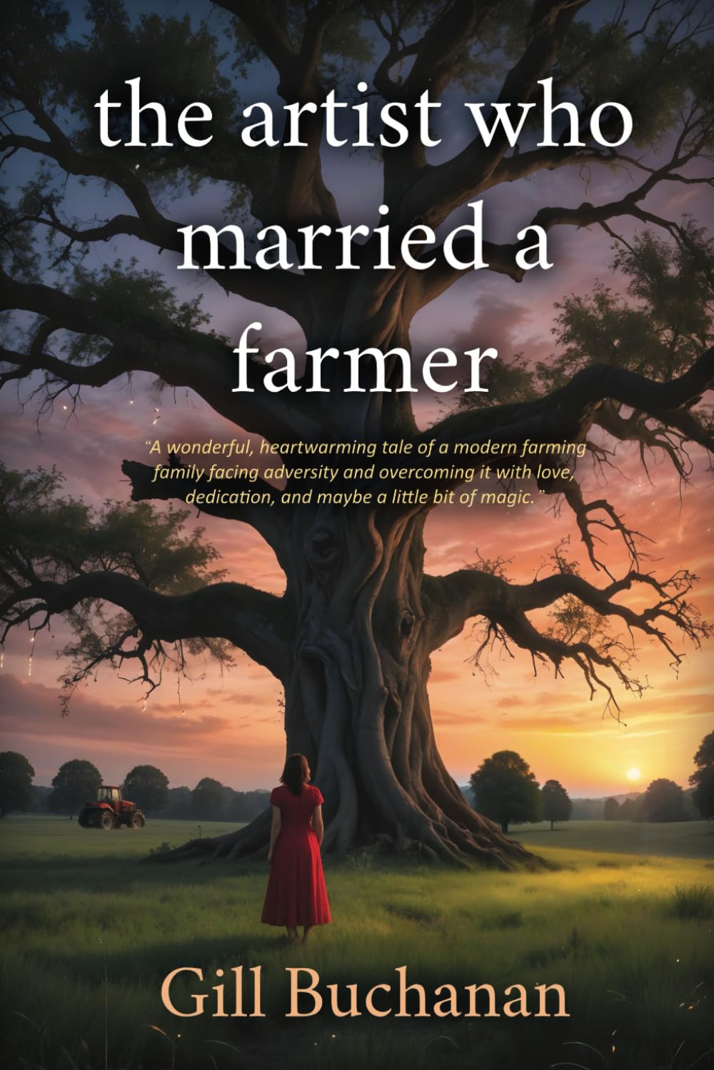 The Artist who married a Farmer: 2nd Edition: A quirky, heart-warming tale of a modern farming family facing financial ruin and overcoming it with love, hope and a little magic!