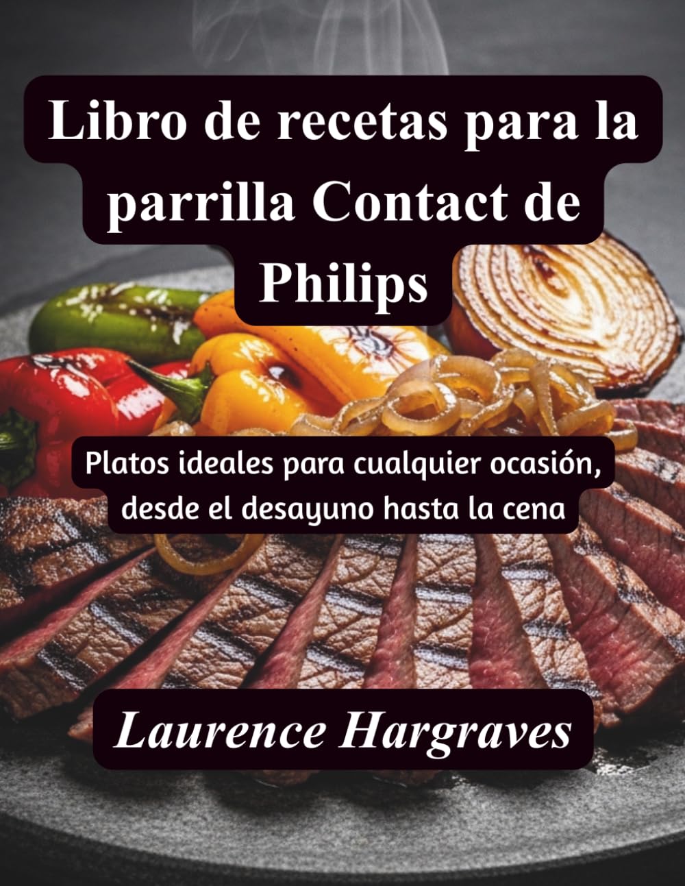 Libro de Recetas para la Parrilla Contact de Philips: Platos ideales para cualquier ocasión, desde el desayuno hasta la cena