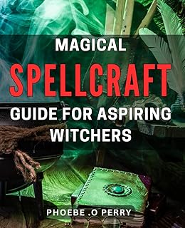 Magical Spellcraft Guide for Aspiring Witchers: Unlock the Enchanting Power of Spellcraft: Your Ultimate Guide to Becoming...