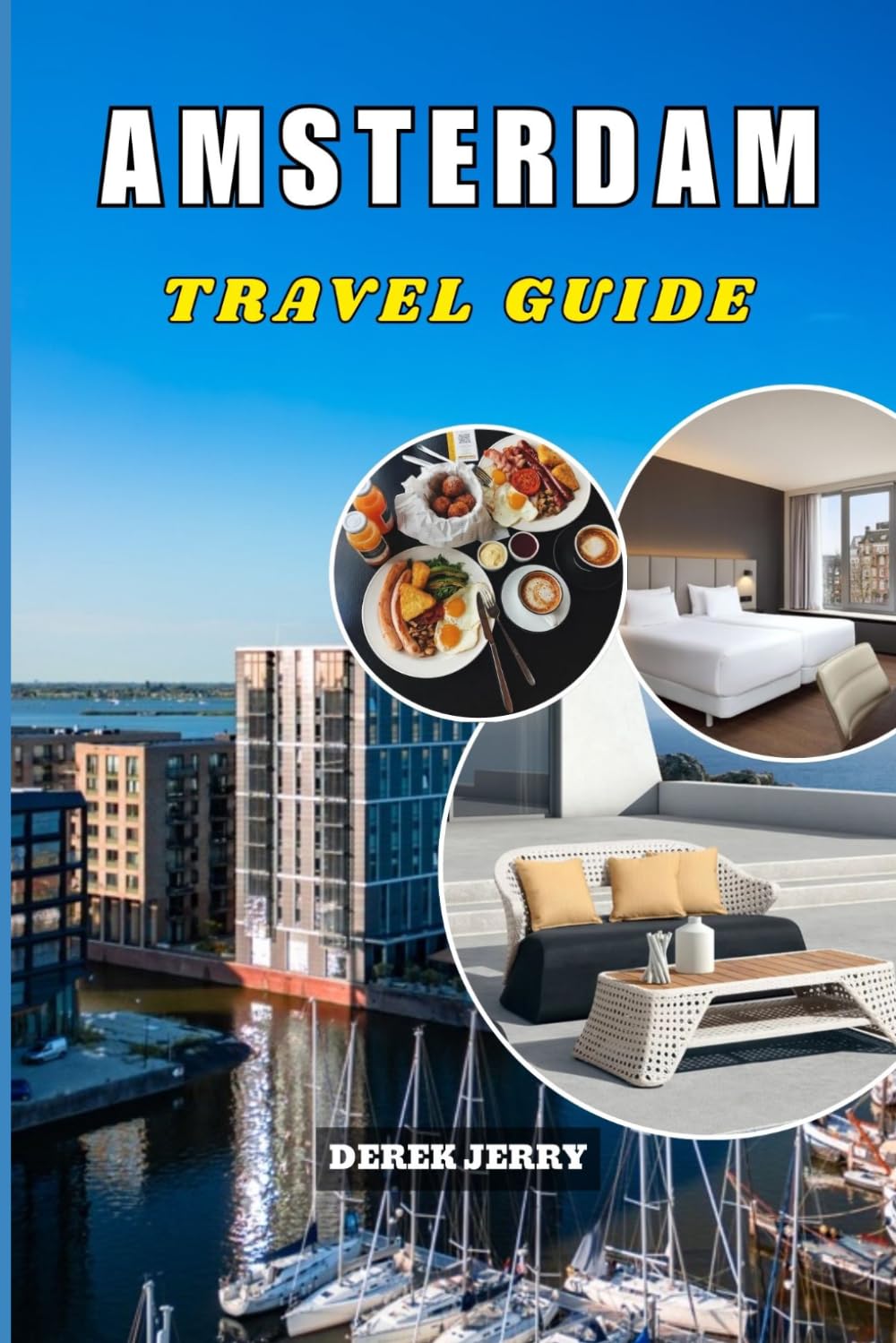 AMSTERDAM TRAVEL GUIDE 2026-2027: Discover Hidden Canals Local Secrets Smart Itineraries and Budget Tips for an Unforgettable Dutch Adventure