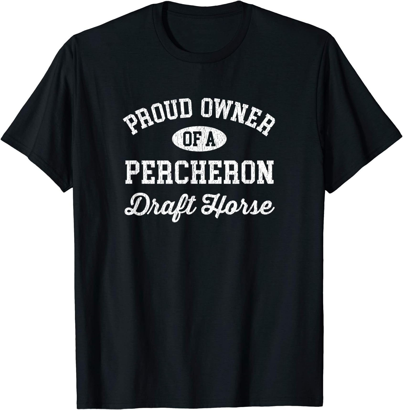 Proud Owner of a Percheron Draft Horse T-ShirtOEKO-TEX STANDARD 100