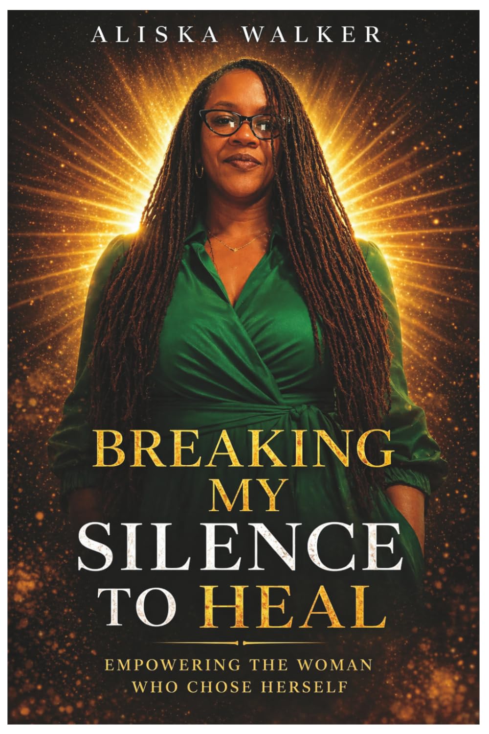 Breaking My Silence to Heal: Empowering The Woman Who Chose Herself