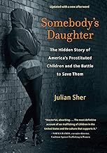 Somebody's Daughter: The Hidden Story of America's Prostituted Children and the Battle to Save Them