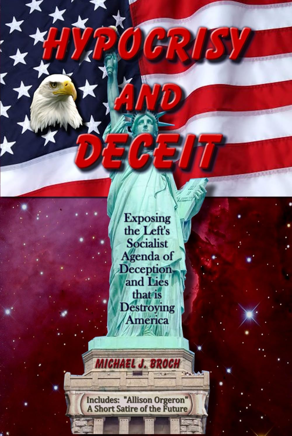 Hypocrisy and Deceit: Exposing the Left's Socialist Agenda of Deception and Lies That is Destroying America