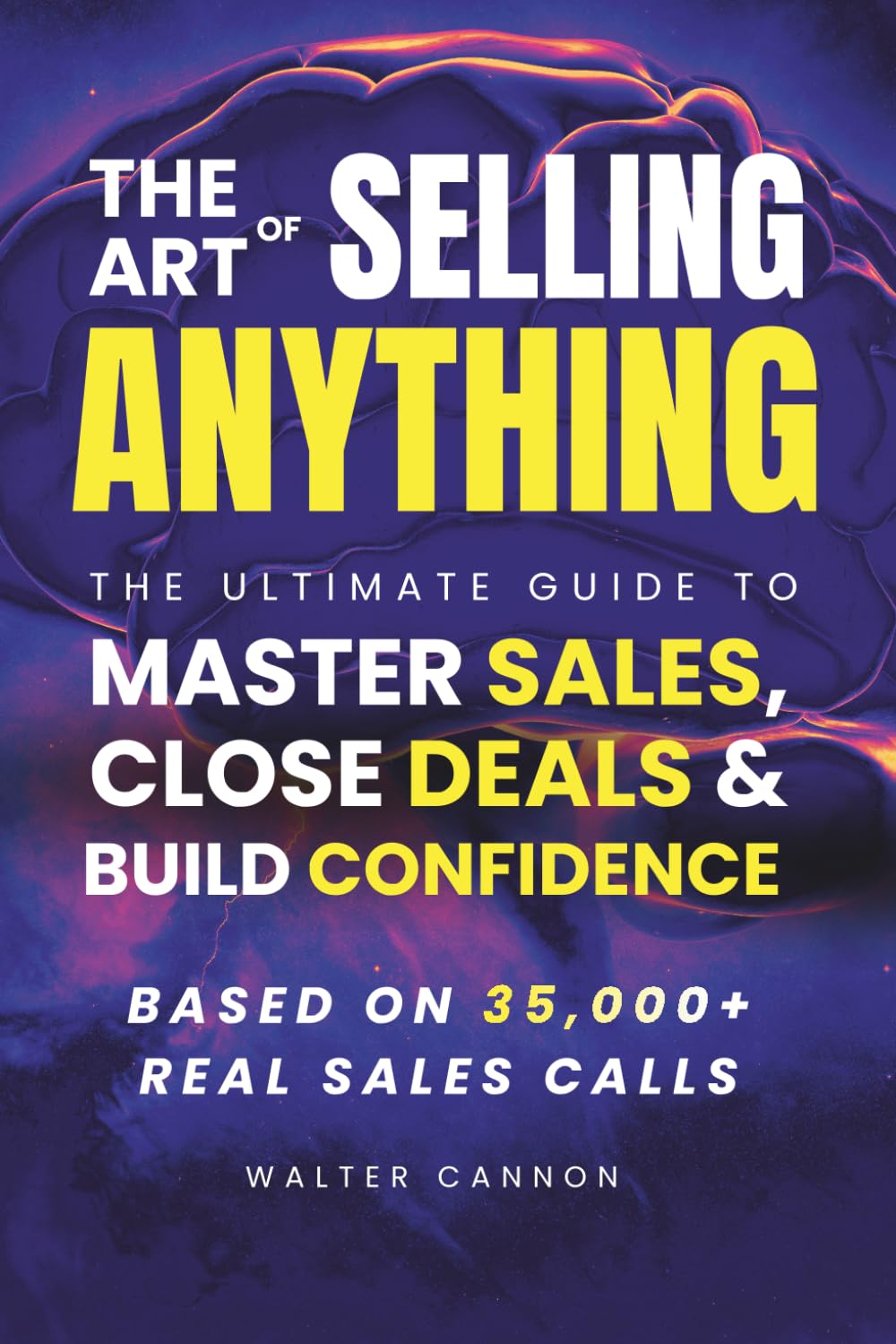 The Art Of Selling Anything: The Psychology Behind Every Yes (The Art Of Series)
