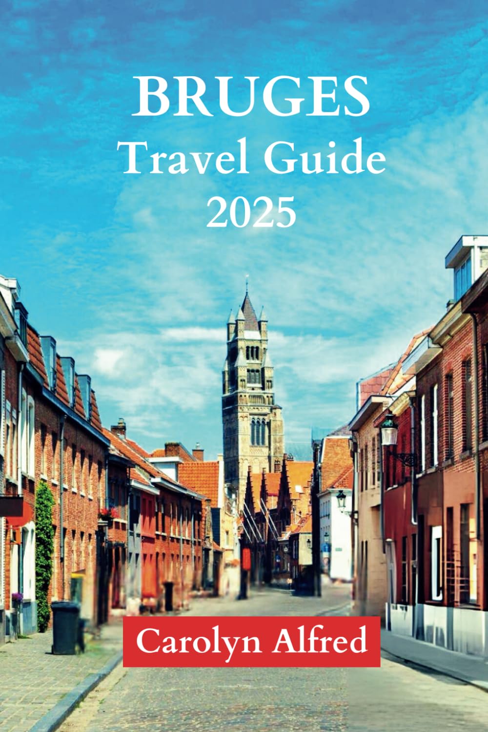 BRUGES TRAVEL GUIDE 2025: Revealing The Wonders Of Ancient Europe (World Tour)