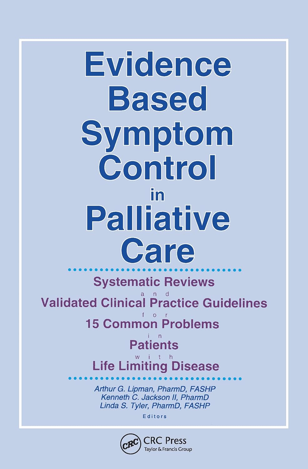 Evidence Based Symptom Control in Palliative Care: Systemic Reviews and Validated Clinical Practice Guidelines for 15 Common Problems in Patients with ... & Symptom Control, V. 7, No. 4-V. 8, No. 1)      1st Edition