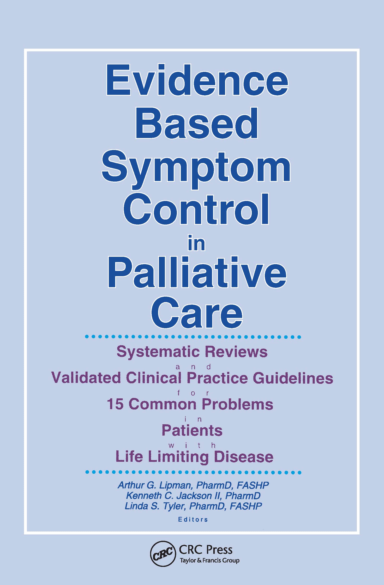 Evidence Based Symptom Control in Palliative Care: Systemic Reviews and Validated Clinical Practice Guidelines for 15 Common Problems in Patients with ... Care in Pain & Symptom Control)