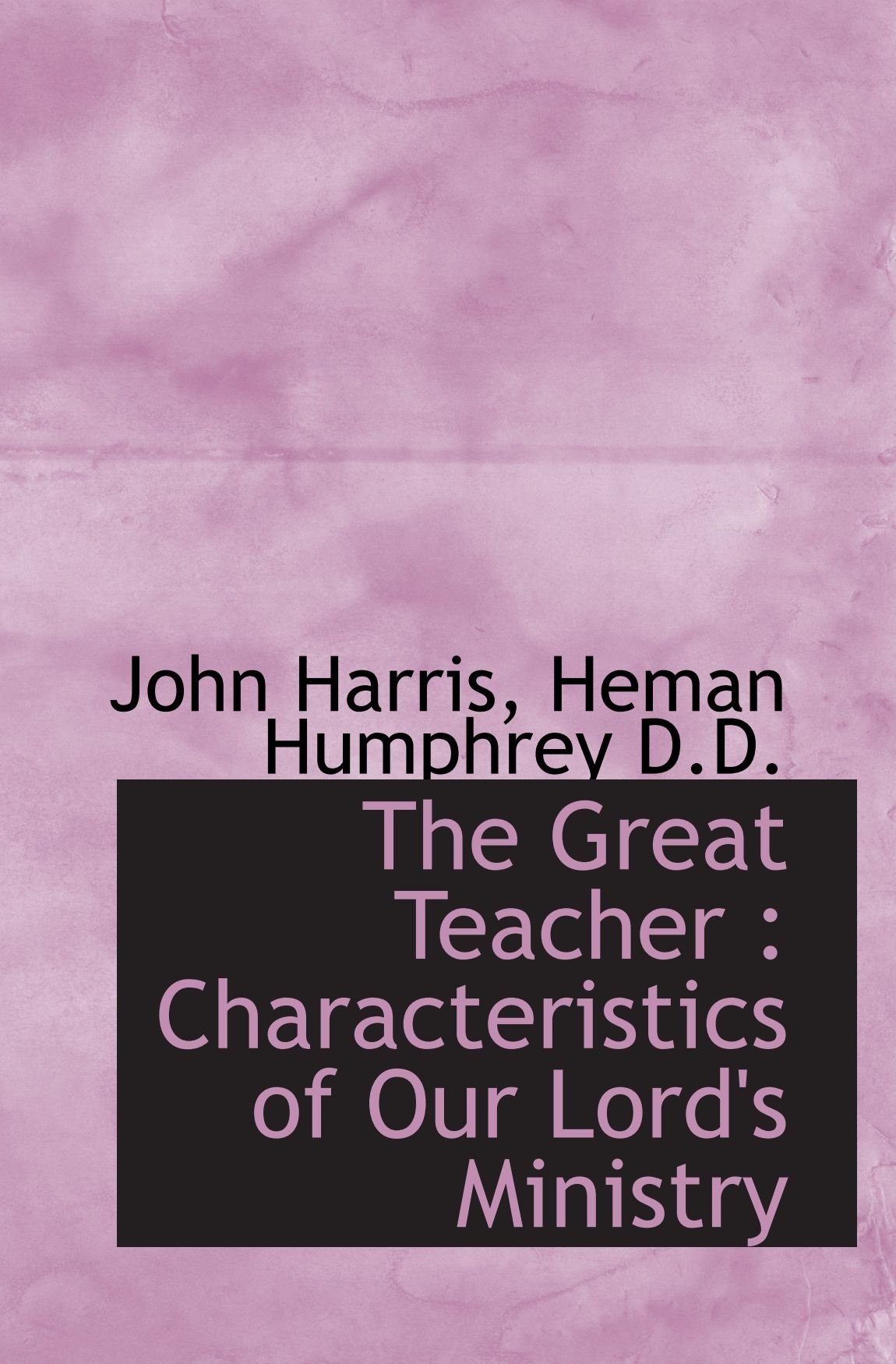 The Great Teacher : Characteristics of Our Lord's Ministry