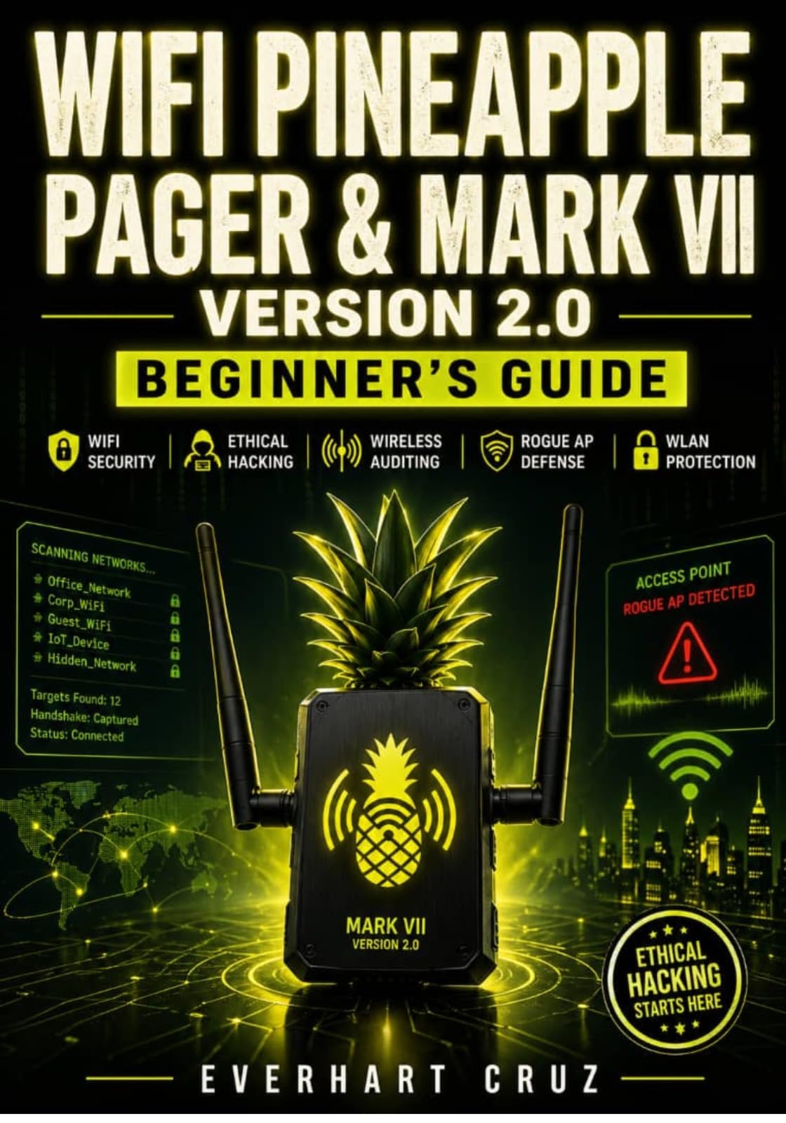 WiFi Pineapple Pager & Mark VII Version 2.0 Beginner’s Guide: Wi-Fi Security, Ethical Hacking, Wireless Auditing, Rogue AP Defense & WLAN Protection (English Edition)