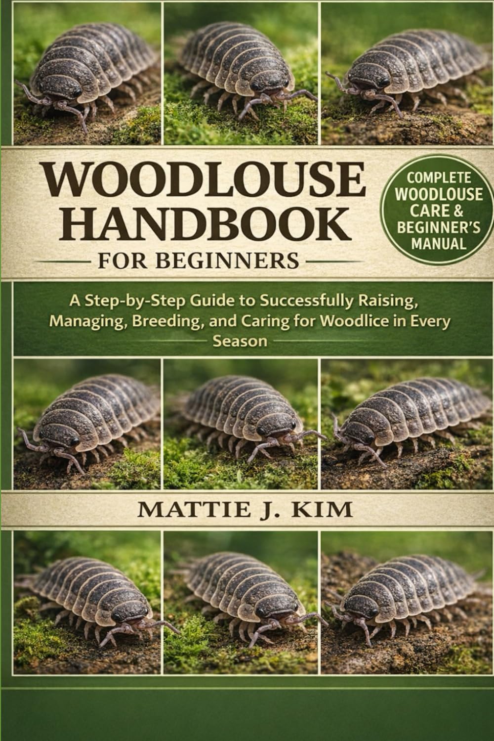 WOODLOUSE HANDBOOK FOR BEGINNERS: A Step-by-step Guide to Successfully Raising, Managing, Breeding, and Caring for woodlouse In Every Season