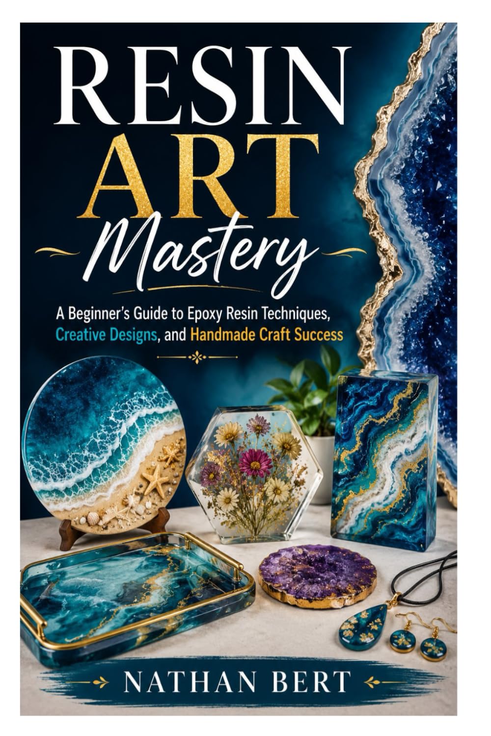 Resin Art Mastery: A Beginner’s Guide to Epoxy Resin Techniques, Creative Designs, and Handmade Craft Success