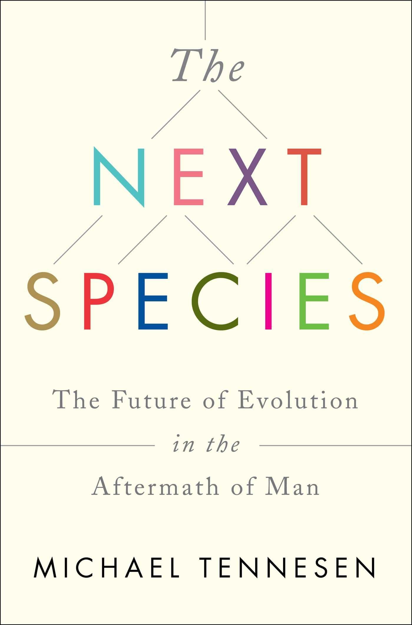 The Next Species: The Future of Evolution in the Aftermath of Man