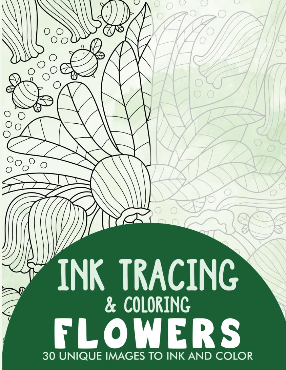 Flowers Ink Tracing Coloring Book for Adults: 30 Unique Illustrations to Ink and Color (Ink Tracing Books for Adults)