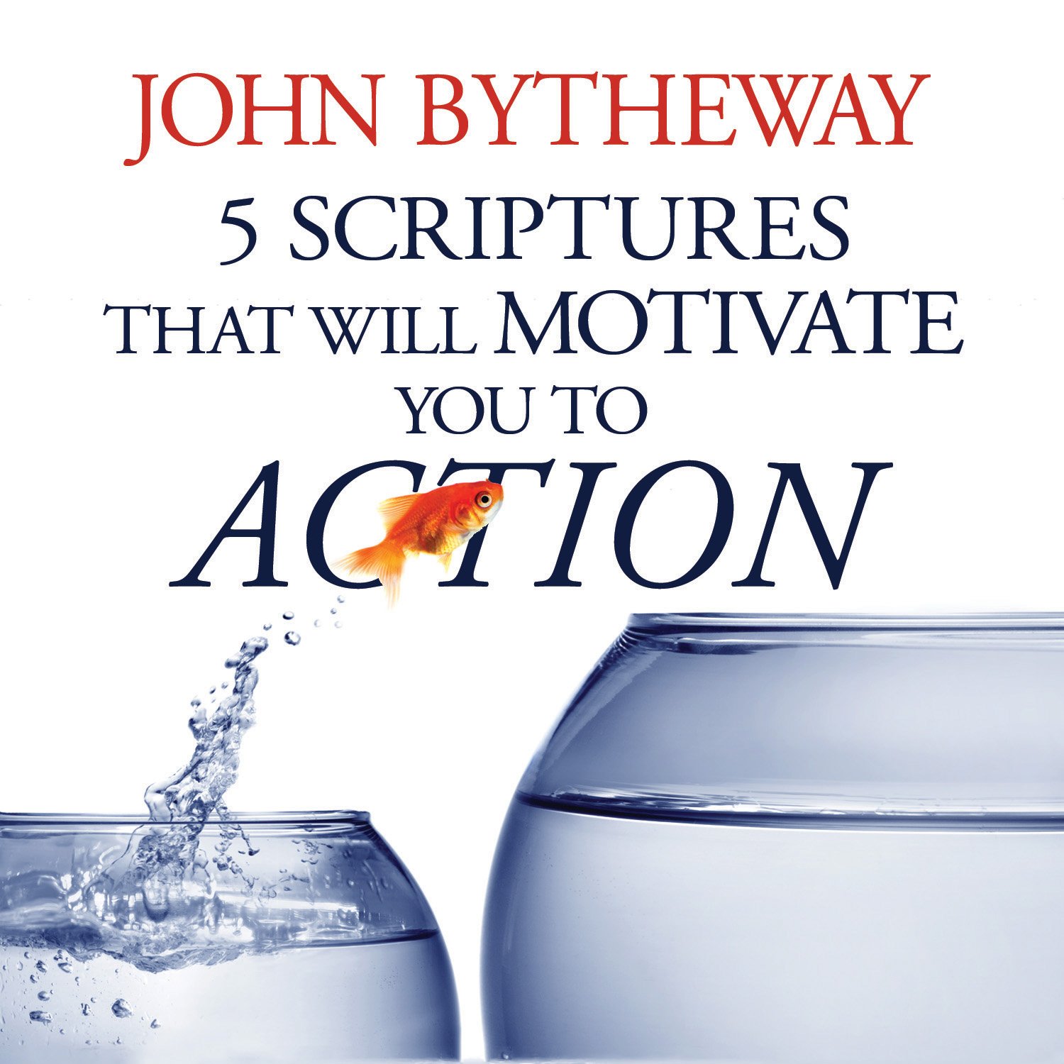 5 Scriptures That Will Motivate You to Action: John Bytheway ...