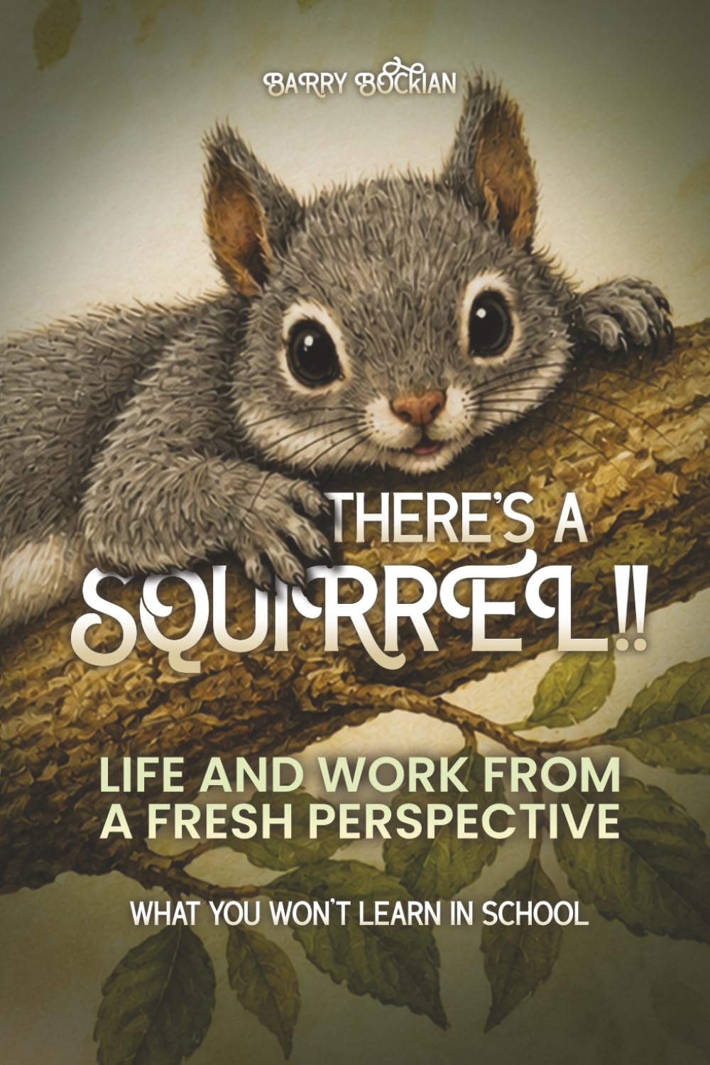 THERE’S A SQUIRREL!!: Life And Work From A Fresh Perspective