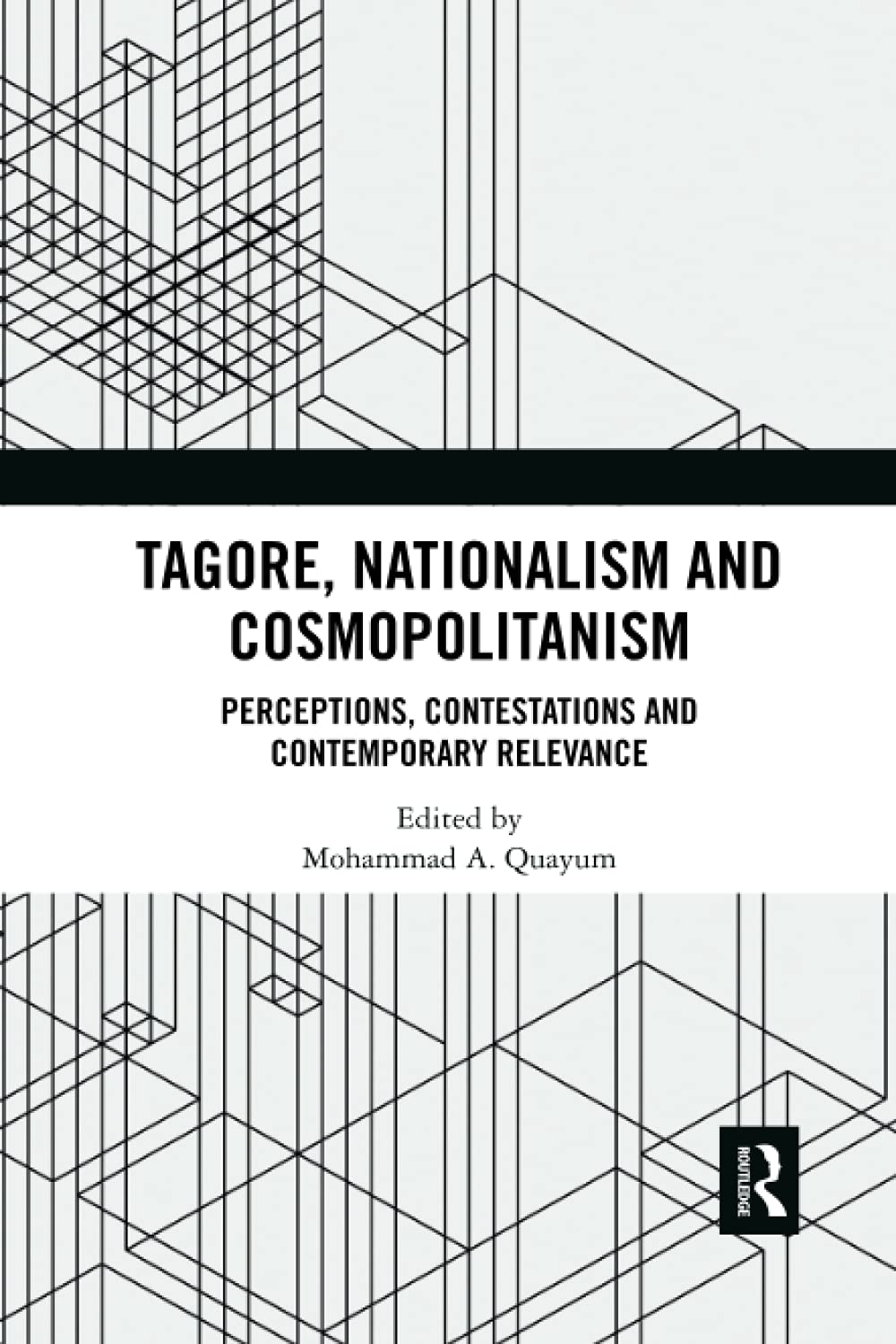 Tagore, Nationalism and Cosmopolitanism: Perceptions, Contestations and Contemporary Relevance