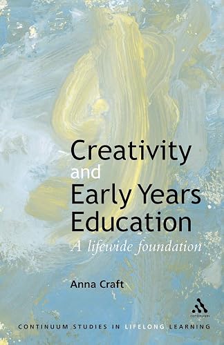 Creativity and Early Years Education: A lifewide foundation (Continuum Studies in Lifelong Learning Series)