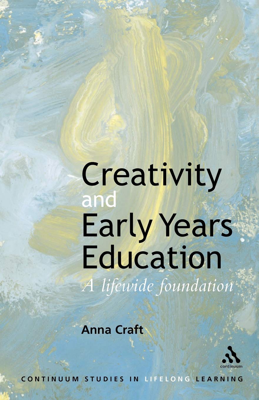 Creativity and Early Years Education: A lifewide foundation (Continuum Studies in Lifelong Learning)
