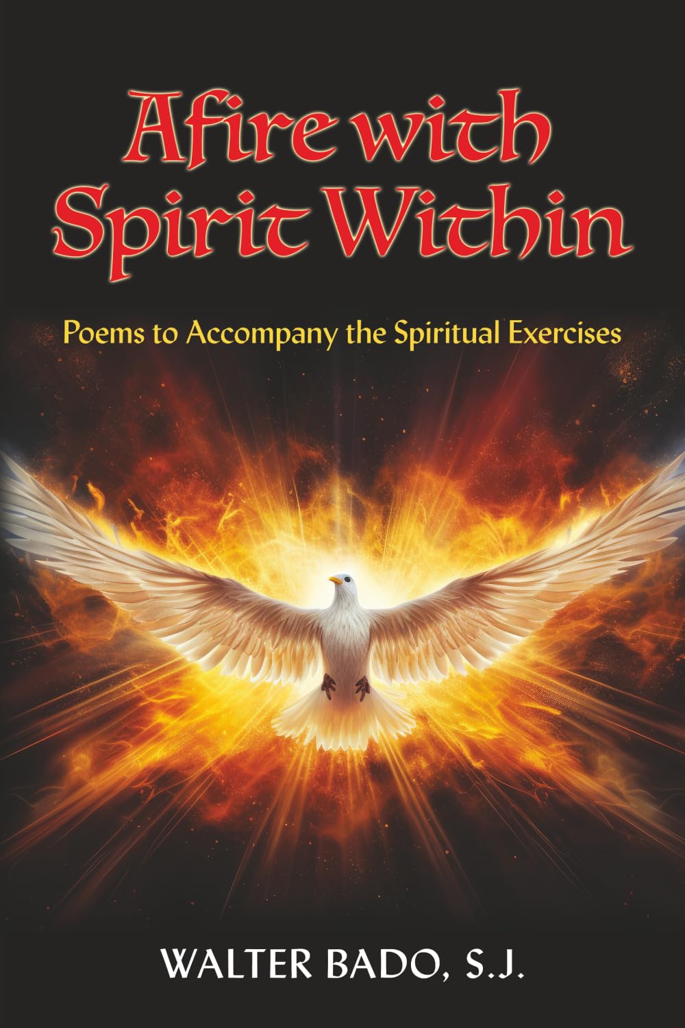 Afire with Spirit Within: Poems to Accompany the Spiritual Exercises