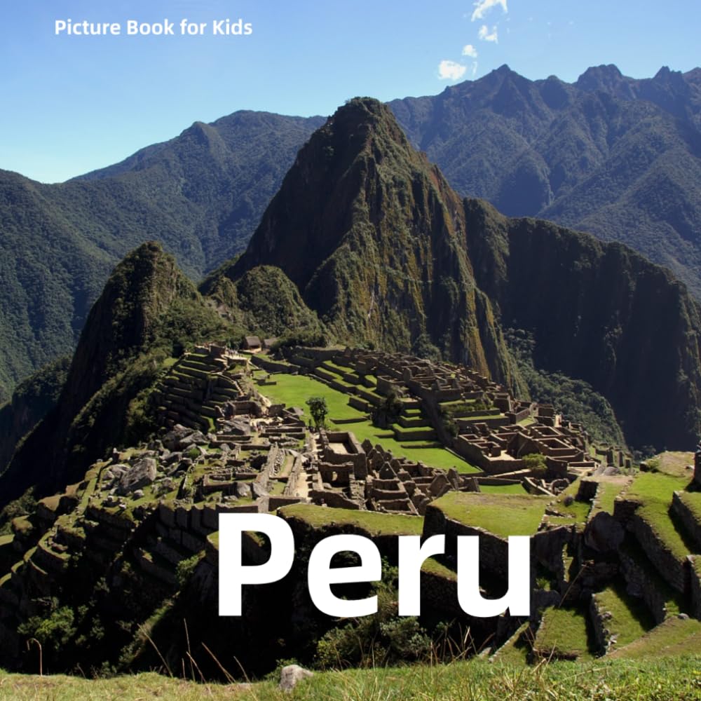 Picture Book for Kids: Peru: Discover the Rich Geography, History, and Culture of Peru (Countries of the World)