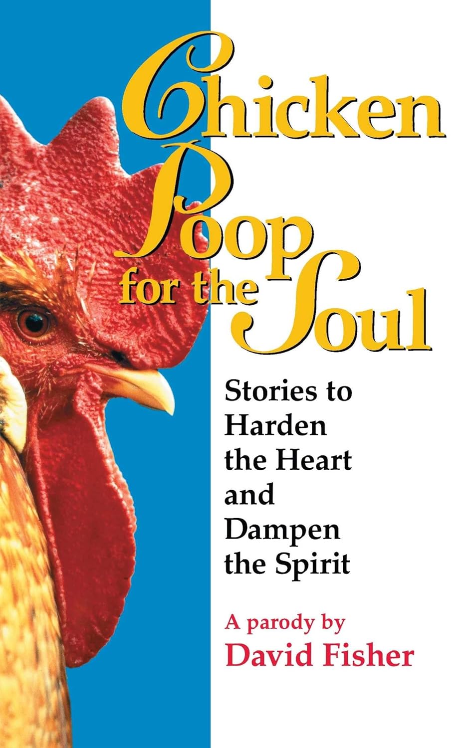 Chicken Poop for the Soul Stories to Harden the Heart and Dampen the