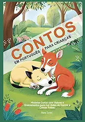 Contos em Português para Crianças de 3 a 5 Anos: Histórias Curtas com Valores e Ensinamentos para Ler Antes de Dormir e Crescer Felizes (Portuguese Edition)