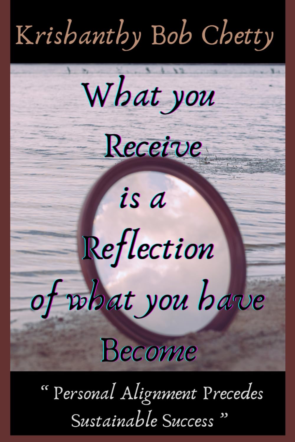 " What you Receive is a Reflection of what you have Become ": " Personal alignment Precedes Sustainable Success " (SELF HELP)
