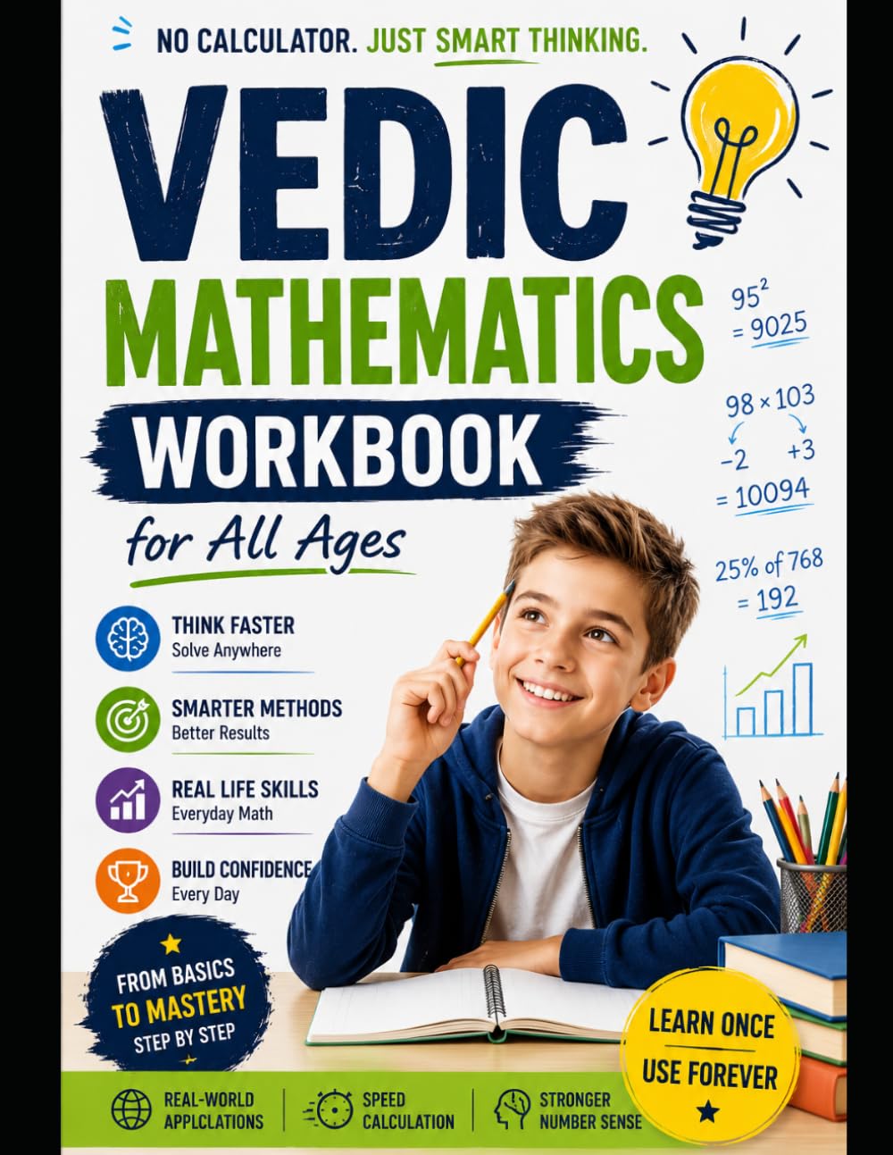 Vedic Math Mastery Workbook for All Ages: Learn Mental Math, Speed Calculation, Number Sense, Arithmetic Shortcuts, Vedic Mathematics Sutras, Brain ... Applications, and Exam Preparation Techniques
