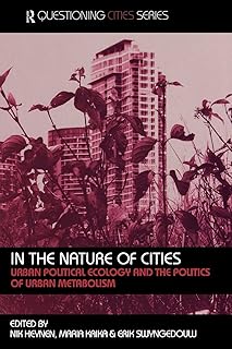 In the Nature of Cities: Urban Political Ecology and the Politics of Urban Metabolism
