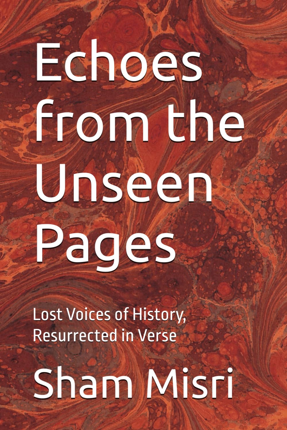 Echoes from the Unseen Pages: Lost Voices of History, Resurrected in Verse