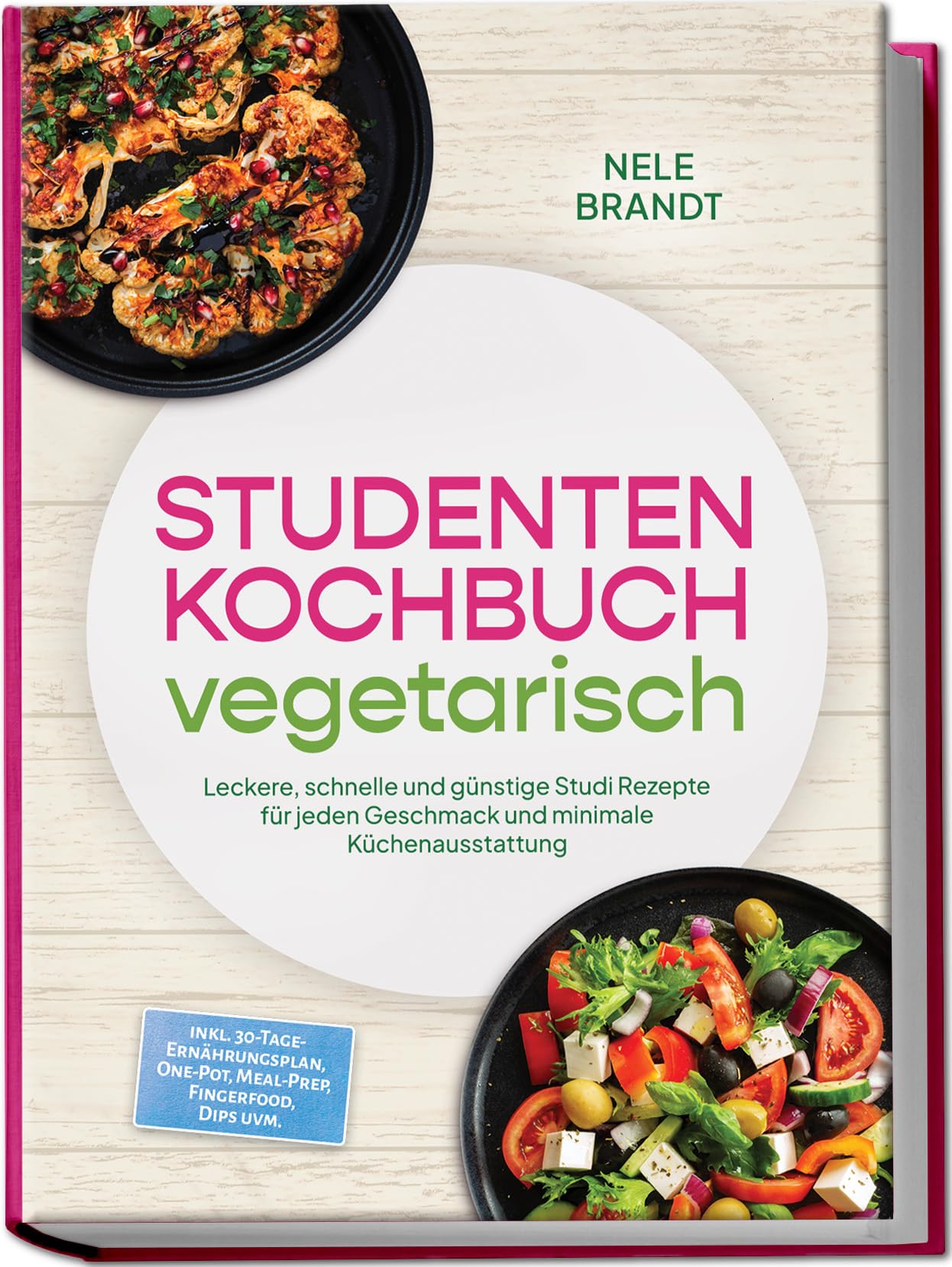 Studenten Kochbuch vegetarisch: Leckere, schnelle und günstige Studi Rezepte für jeden Geschmack und minimale Küchenausstattung – inkl. 30-Tage-Ernährungsplan, One-Pot, Meal-Prep, Dips uvm