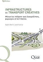 Infrastructures de transport créatives: Mieux les intégrer aux écosystèmes, paysages et territoires (Synthèses)