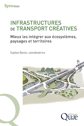 Infrastructures de transport créatives: Mieux les intégrer aux écosystèmes, paysages et territoires (Synthèses)