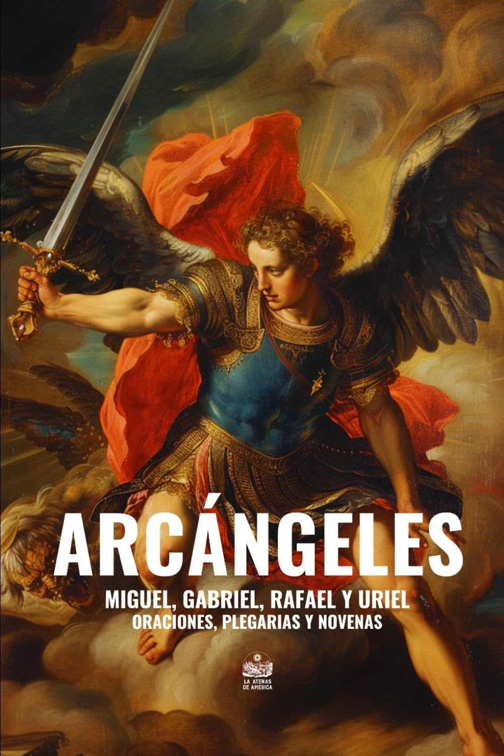 Arcángeles. Miguel, Gabriel, Rafael y Uriel: Oraciones, plegarias y novenas (Spanish Edition)