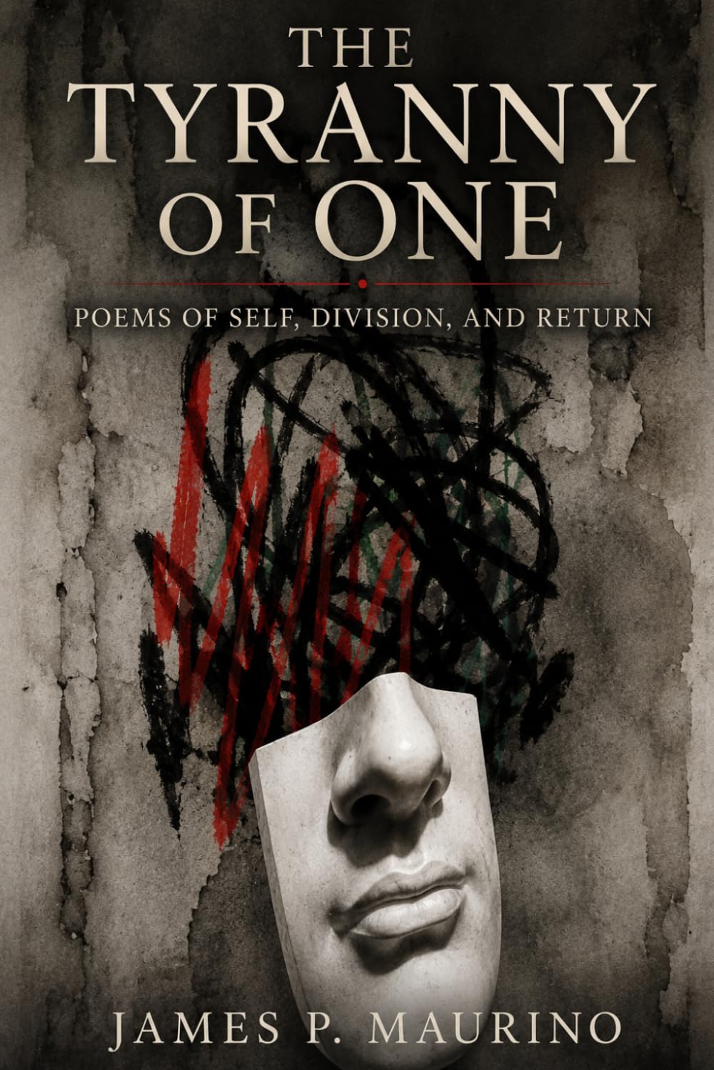 The Tyranny of One: Poems of Self, Division, and Return