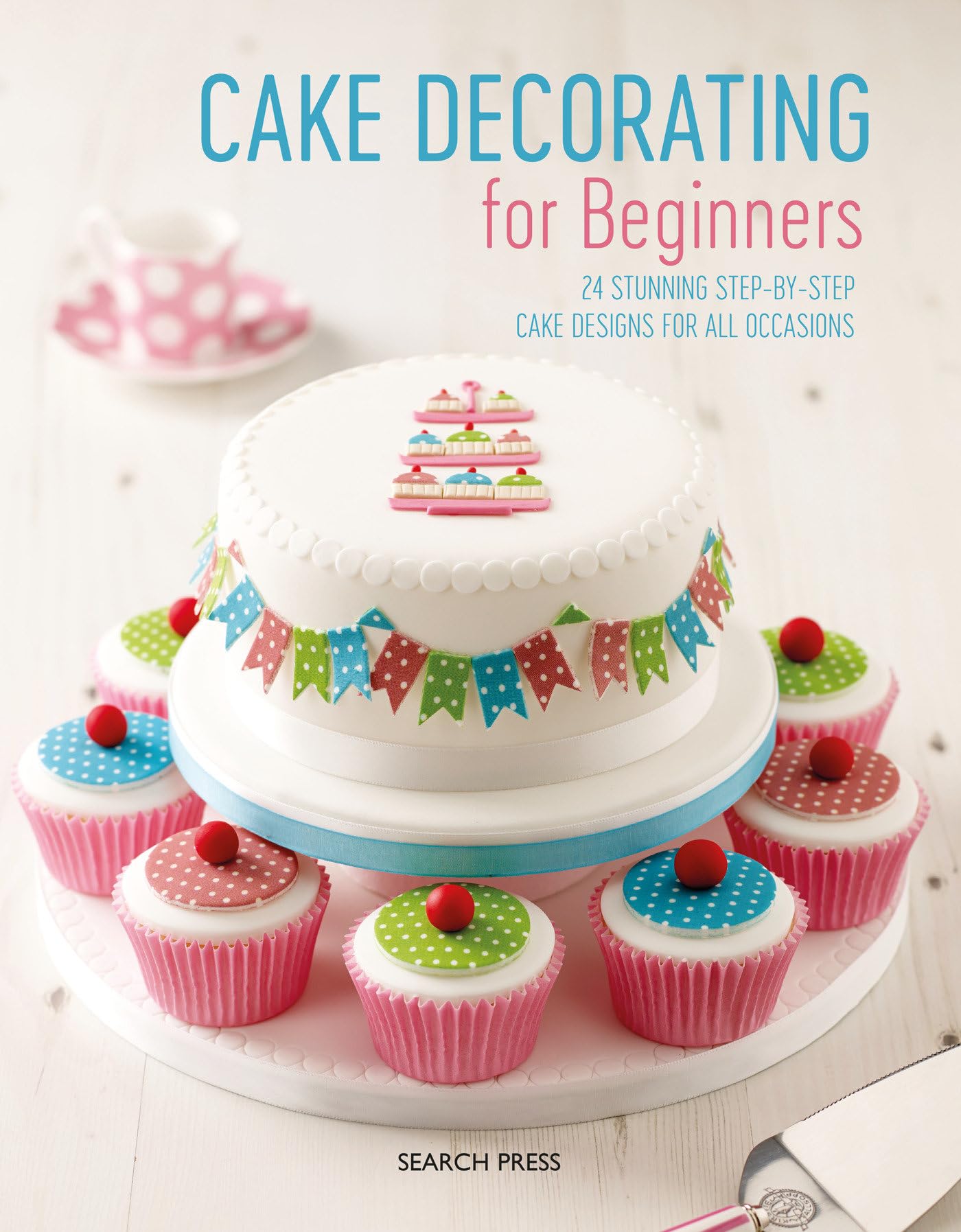 Cake Decorating for Beginners: 24 Stunning Step-by-Step Cake Designs for All Occasions Paperback – September 3, 2019