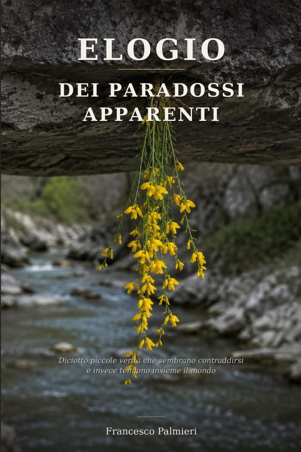 Elogio dei paradossi apparenti: Diciotto piccole verità che sembrano contraddirsi e invece tengono insieme il mondo