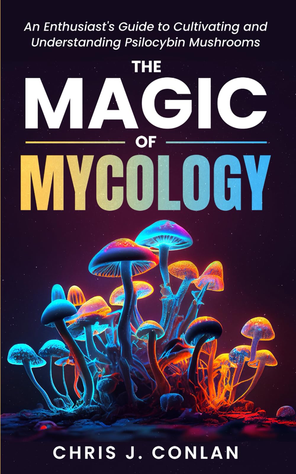 The Magic of Mycology: An Enthusiast's Guide to Cultivating and Understanding Psilocybin Mushrooms