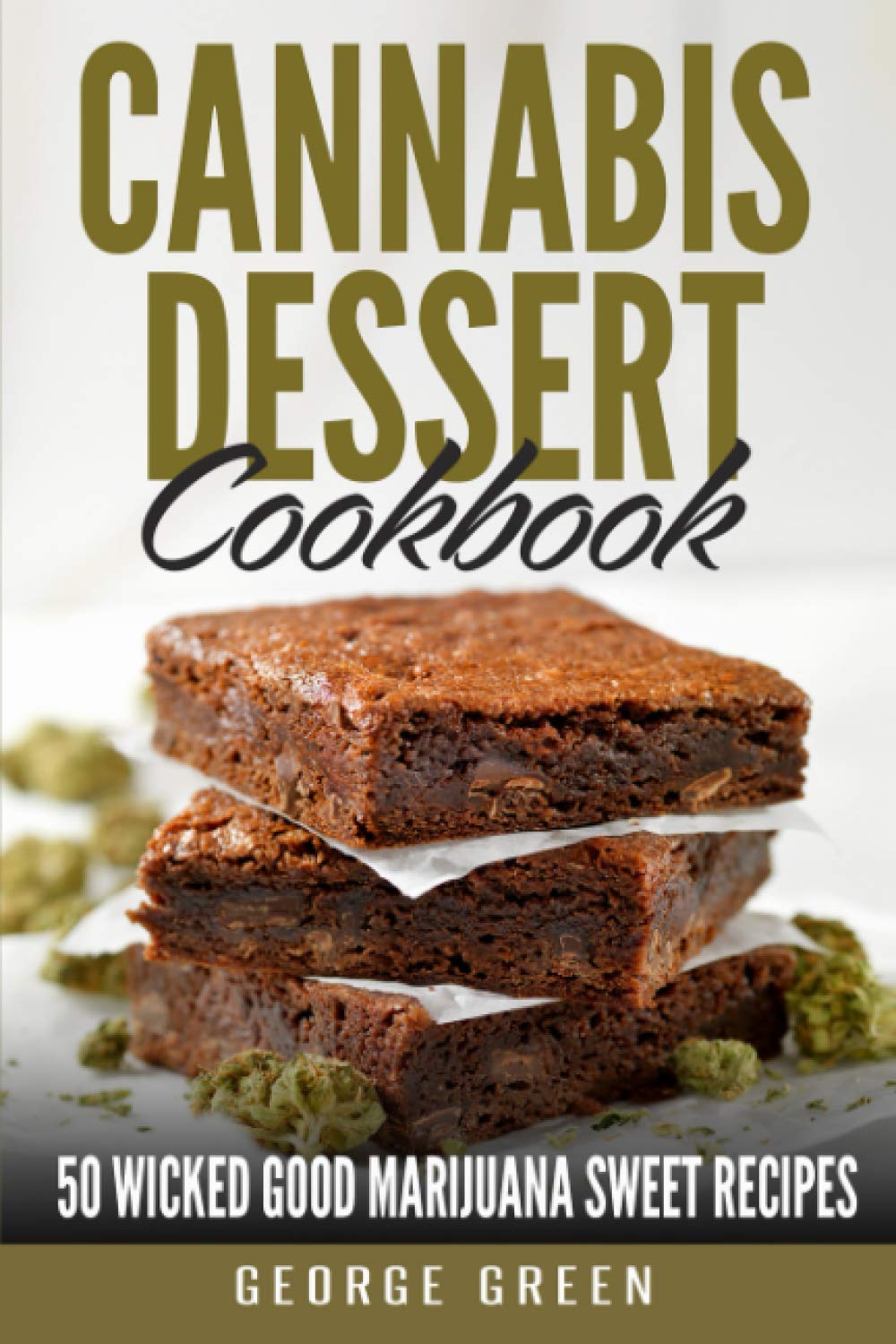 Cannabis Dessert Cookbook: 50 Wicked Good Marijuana Sweet Recipes (Cooking with Weed)