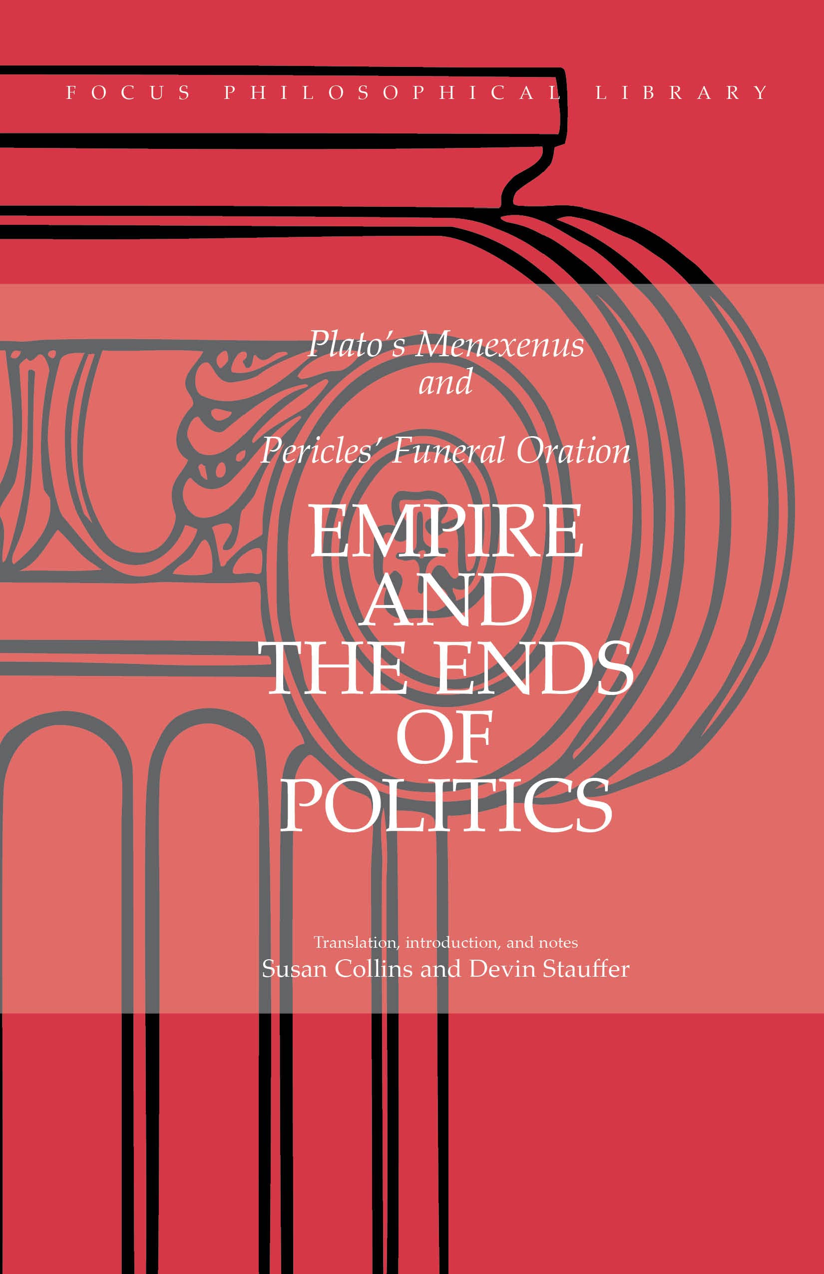 Empire and the Ends of Politics: Plato's Menexenus and Pericles' Funeral Oration (Focus Philosophical Library)