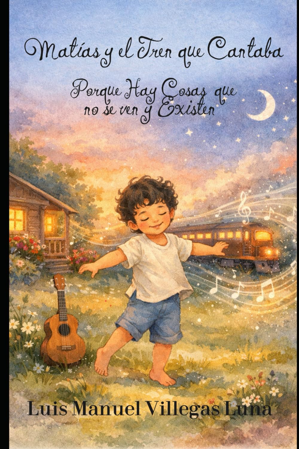 Matías y El Tren que Cantaba: Porque hay Cosas que, no se ven, y Existen,