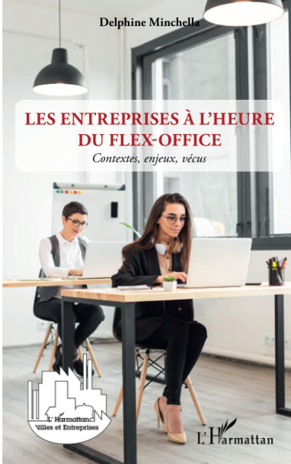 Les entreprises à l'heure du flex-office: Contextes, enjeux, vécus