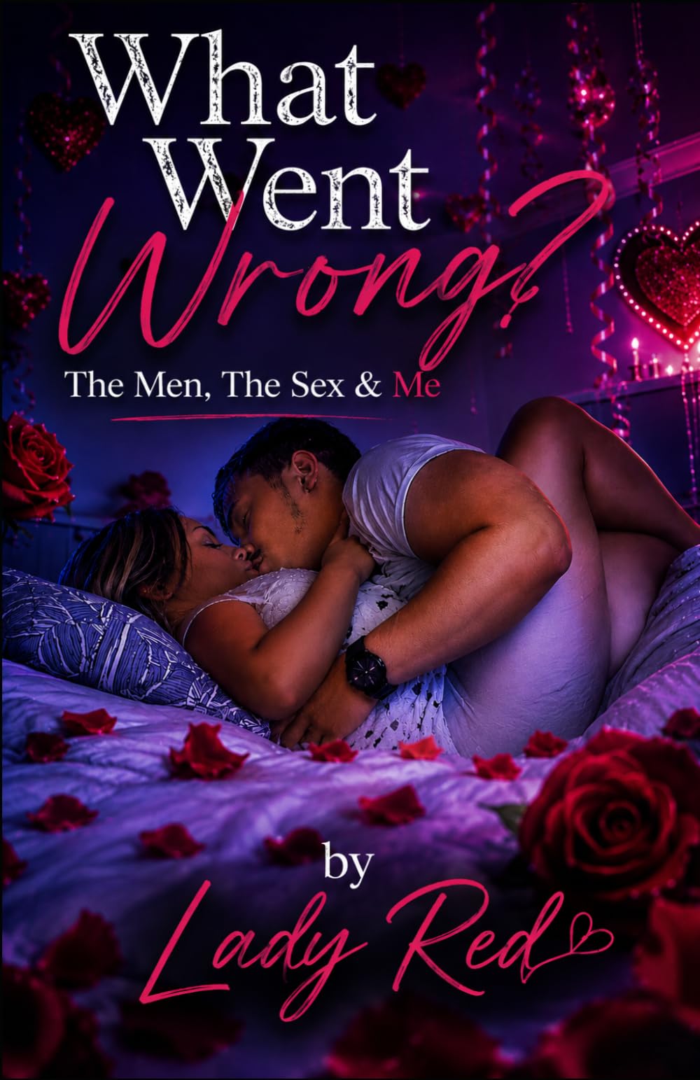 What Went Wrong?: The Men, The Sex & Me