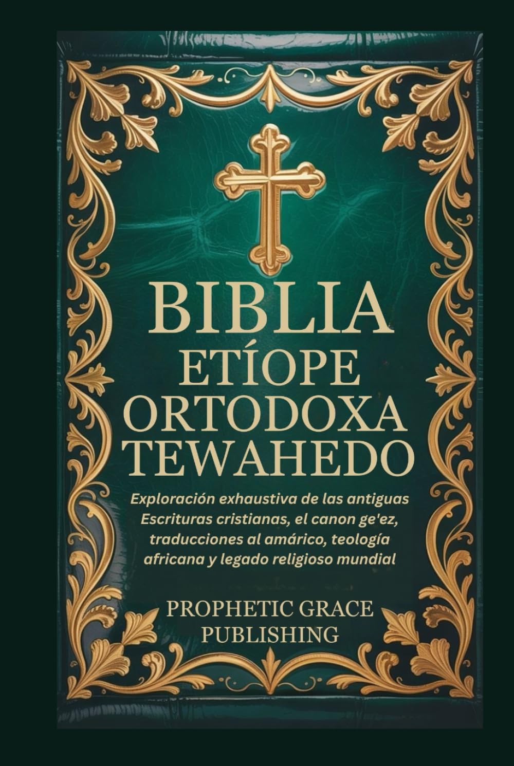 BIBLIA ETÍOPE ORTODOXA TEWAHEDO: Exploración exhaustiva de las antiguas Escrituras cristianas, el canon ge'ez, traducciones al amárico, teología africana y legado religioso mundial (Spanish Edition)      Hardcover – Large Print, January 19, 2026