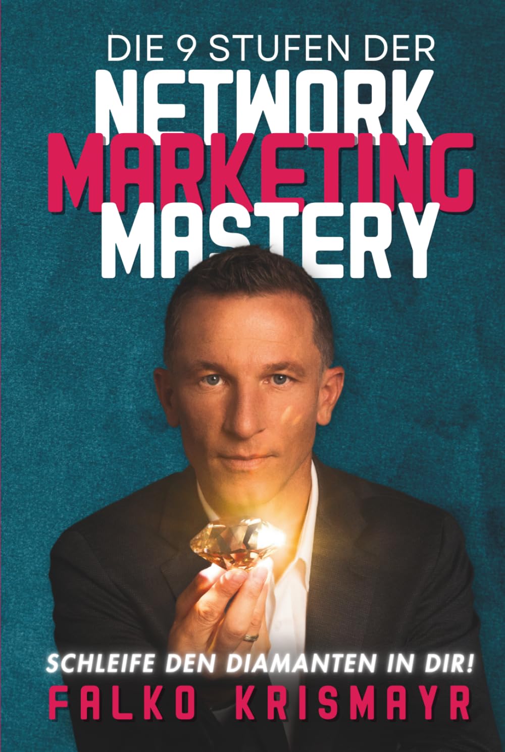 Die 9 Stufen Der Network Marketing Mastery: Schleife Den Diamanten In Dir!