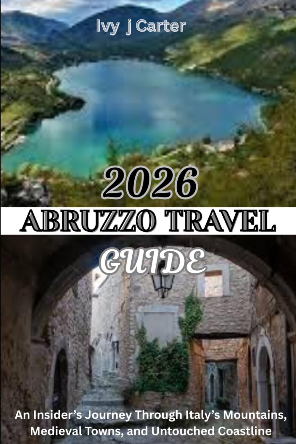 ABRUZZO TRAVEL GUIDE 2026: An Insider’s Journey Through Italy’s Mountains, Medieval Towns, and Untouched Coastline