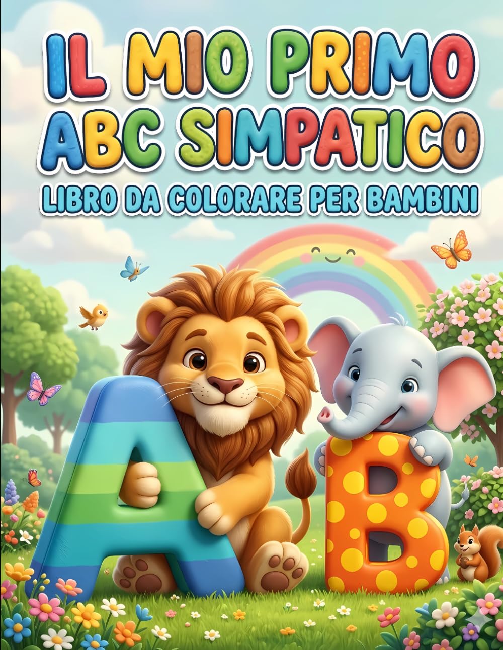 IL MIO PRIMO ALFABETO DA COLORARE - LIBRO DA COLORARE PER BAMBINI DA 3 A 6 ANNI: LETTERE GRANDI E ANIMALI SIMPATICI PER IMPARARE L'ABC DIVERTENDOSI