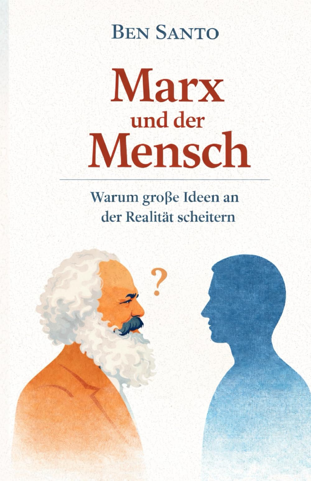 Marx und der Mensch: Warum große Ideen an der Realität scheitern